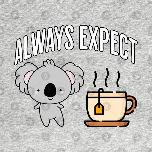 Always Expect Quality (Koala Tea) pun design by Luxinda